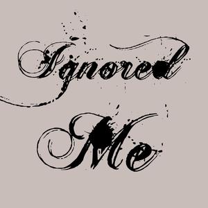 Ignored Me (Explicit)