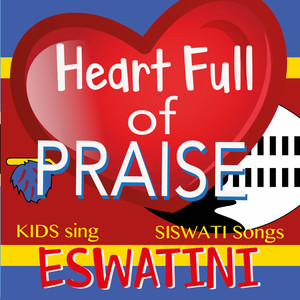 Heart Full of Praise Eswatini - Kids Sing Siswati Songs