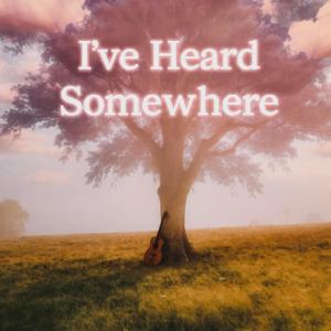 I've Heard Somewhere