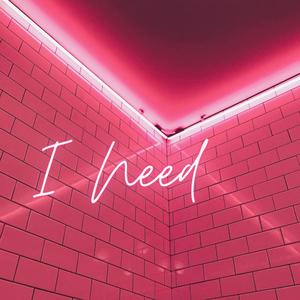 I Need (Explicit)