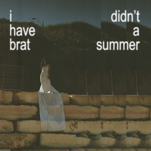 I didn't have a brat summer