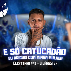 É Só Catucadão Eu Briguei com Minha Mulher (Explicit)