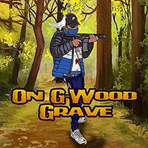 On G-Wood Grave (Explicit)