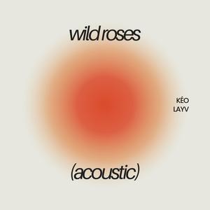 Wild Roses (feat. Layv) [Acoustic Version]