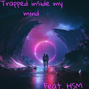 Trapped Inside My Mind (feat. HSM)