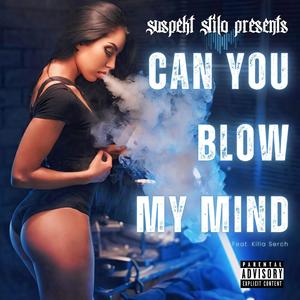 Can You Blow My Mind (feat. Killa Serch) (Explicit)