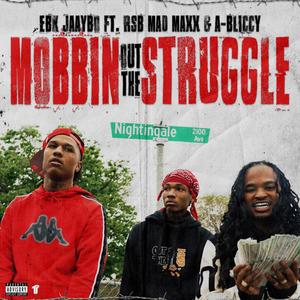 Mobbin Out the Struggle (feat. EBK JaayBo & RSB MadMaxx) [Explicit]