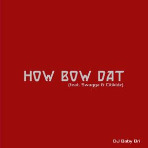 How Bow Dat (feat. Swagga & Citikidz)