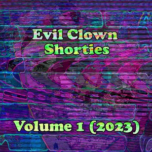 Evil Clown Shorties, Vol. 1 (2023)