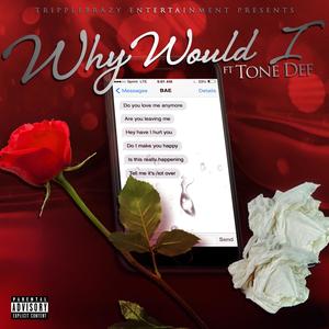 Why Would I I (feat. ToneDef757) [Explicit]