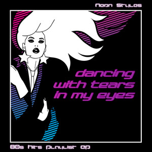 Dancing with Tears in My Eyes (80s Hits Playlist EP)
