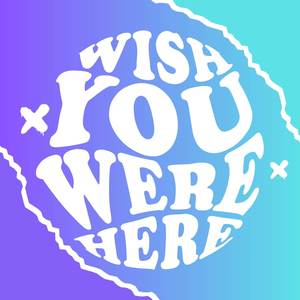 Wish You Were Here