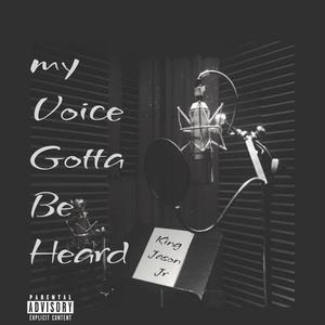 My Voice Gotta Be Heard (Explicit)