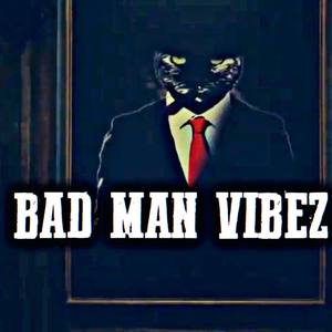 Bad Man Vibez (Explicit)