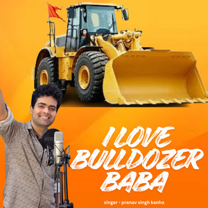 I Love Bulldozer Baba