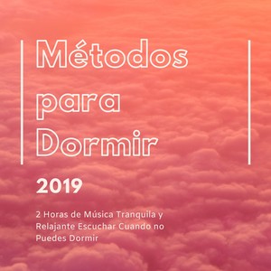 Métodos para Dormir 2019 - 2 Horas de Música Tranquila y Relajante Escuchar Cuando no Puedes Dormir