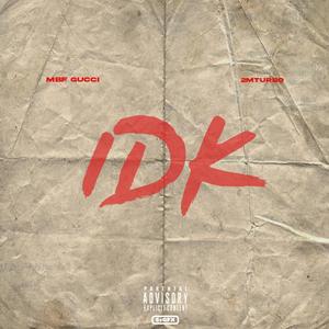 IDK (I Don't Know) (feat. MBF Gucci) [Explicit]