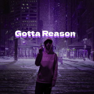 I GOTTA REASON! (Explicit)