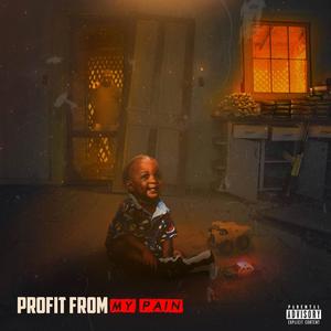 Profit From My Pain (Explicit)