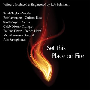 Set This Place on Fire (feat. Scott Mayo, Mel Abruzese, Caleb Dixon & Paulina Dixon)