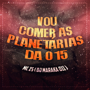 Vou Comer as Planetárias da 015 (Explicit)