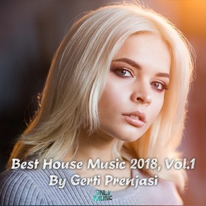 Best House Music 2018, Vol. 1 (Mixed by Gerti Prenjasi)