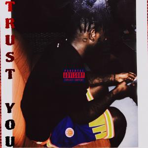 Trust You (feat. LWKY CAMO) (Explicit)