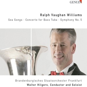 Vaughan Williams, R.: Sea Songs / Bass Tuba Concerto in F Minor / Symphony No. 5 (Hilgers, Frankfurt Brandenburg State Orchestra, Luig)