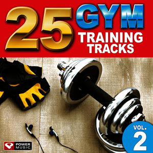 25 Gym Training Tracks Vol. 2 (105 Minutes of Workout Music Ideal for Gym, Jogging, Running, Cycling, Cardio and Fitness)