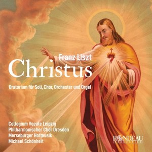 Franz Liszt: Christus (Oratorium für Soli, Chor, Orchester und Orgel / Oratorio for Soloists, Choir, Orchestra and Organ)