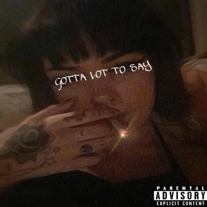 GOTTA ALOT TO SAY (Explicit)