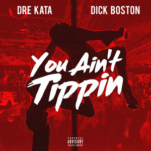 You Ain't Tippin(feat. Dick Boston) (Explicit)