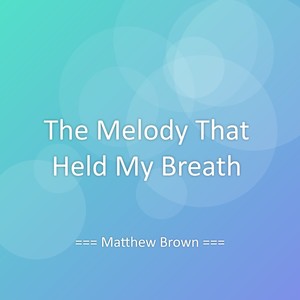 The Melody That Held My Breath