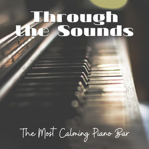 Through the Sounds: The Most Calming Piano Bar