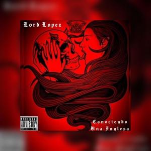 Conociendo Una Inglesa (feat. Lord Lopez) (Explicit)