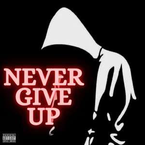 Never Give Up(feat. The Dawg & Chibi) (Explicit)