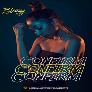 Confirm (feat. Bleazy)