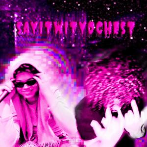 SAYITWITYOCHEST! (feat. B4CKWOOD) (Explicit)