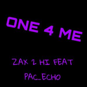 One 4 Me (feat. Zax 2 Hi & PacEcho) [Explicit]