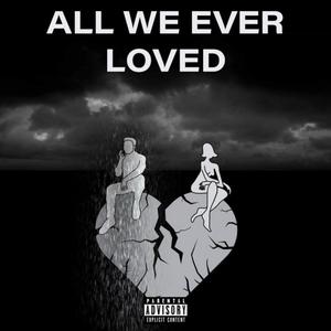 ALL WE EVER LOVED (Explicit)