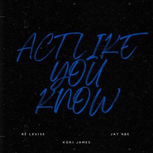 Act Like You Know (feat. Ré Lxuise) [Jay Abe Remix]