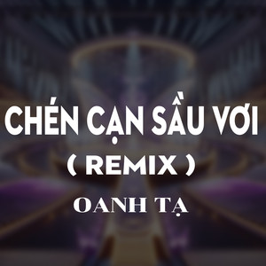 Chén Cạn Sầu Vơi (QV REMIX) [Version 2]