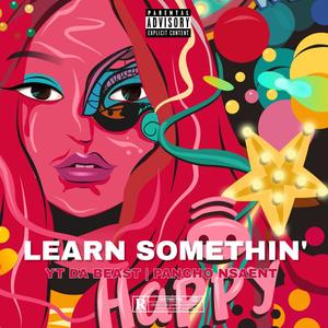L E A R N. S O M E T H I N' (feat. Pancho NSAENT) (Explicit)