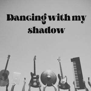 Dancing with my Shadow