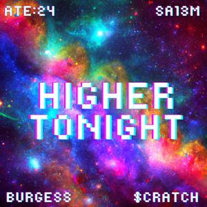 Higher Tonight (feat. SA13M, Burgess & $cratch) [Explicit]