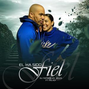 EL HA SIDO FIEL(feat. Milady)