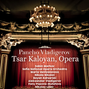 Pancho Vladigerov: Tsar Kaloyan, Opera