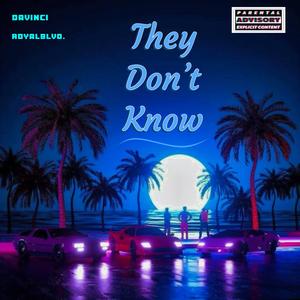 They Don't Know (feat. DAVINCI & RoyalBlvd.) (Explicit)