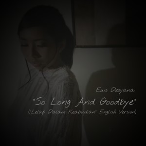 So Long And Goodbye (Lelap Dalam Keabadian - English Version)