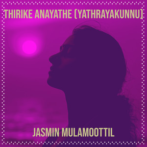 Thirike Anayathe (Yathrayakunnu)